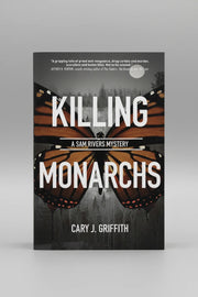 Sam Rivers Mystery series by Cary J. Griffith - Killing Monarchs #3