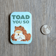Toad You So Magnet