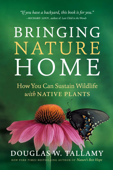 Bringing Nature Home: How You Can Sustain Wildlife with Native Plants, Updated and Expanded