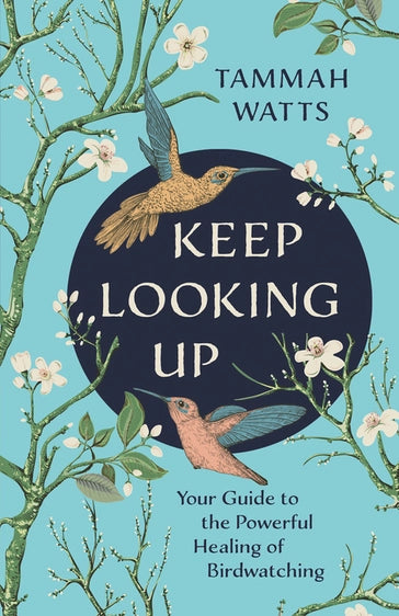 Keep Looking Up: Your Guide to a powerful Healing of Birdwatching Book Cover with illustration of hummingbirds and cherry blossoms