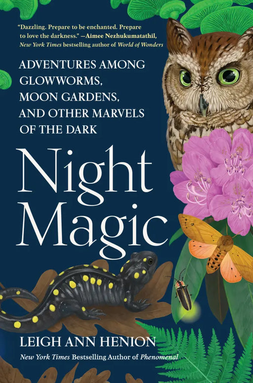 Night Magic Adventures Among Glowworms, Moon Gardens, and Other Marvels of the Dark front cover