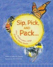 Sip, Pick, and Pack: How Pollinators Help Plants Make Seeds Book
front cover