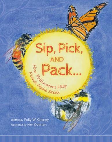 Sip, Pick, and Pack: How Pollinators Help Plants Make Seeds Book
front cover