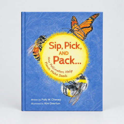 Sip, Pick, and Pack: How Pollinators Help Plants Make Seeds Book
front cover