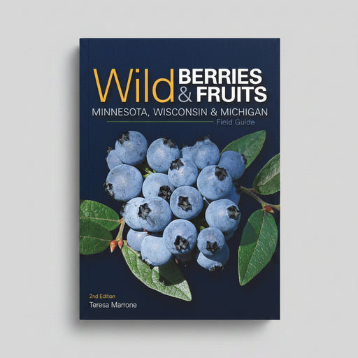 Wild Berries and Fruits Field Guide of Minnesota, Wisconsin and Michigan
