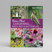 Native Plant Gardening For Birds, Bees & Butterflies