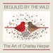 BEGUILED BY THE WILD: THE ART OF CHARLEY HARPER